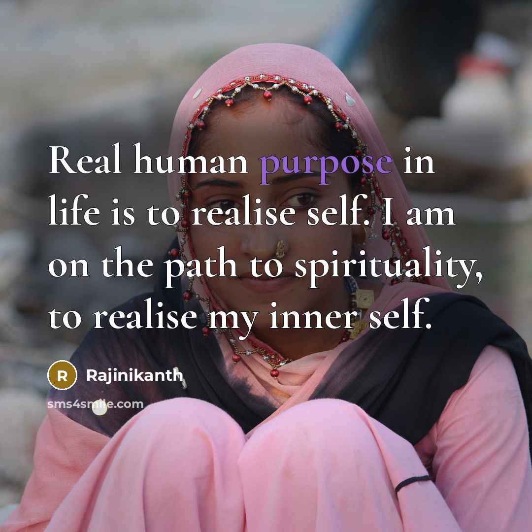 “Real human purpose in life is to realise self. I…” quote by Rajinikanth