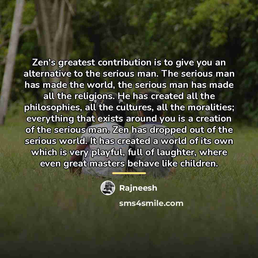 “Zen's greatest contribution is to give you an alternative to…” quote by Rajneesh