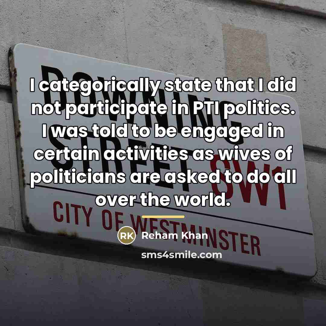 “I categorically state that I did not participate in PTI…” quote by Reham Khan