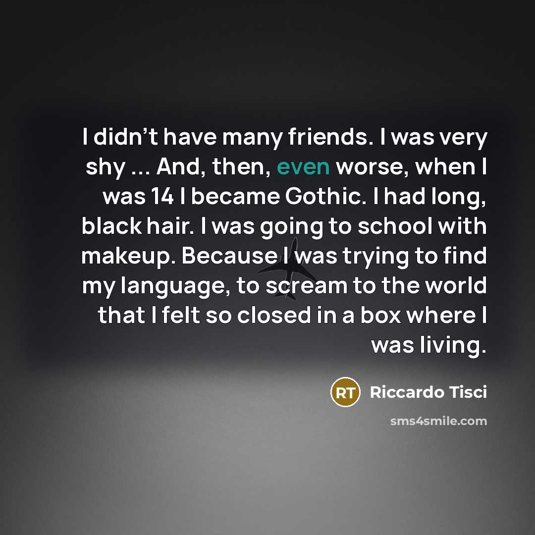“I didn't have many friends. I was very shy ...…” quote by Riccardo Tisci