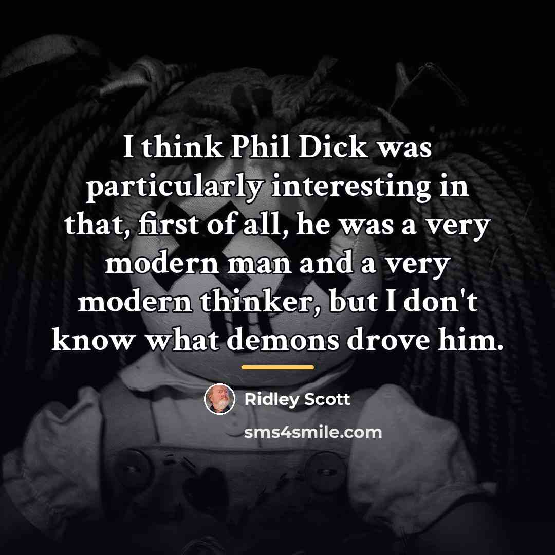 “I think Phil Dick was particularly interesting in that, first…” quote by Ridley Scott