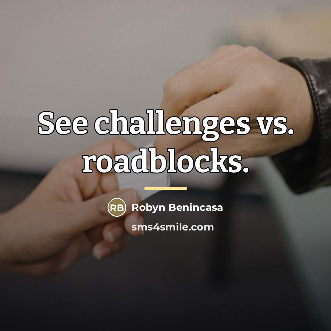 “See challenges vs. roadblocks.…” quote by Robyn Benincasa