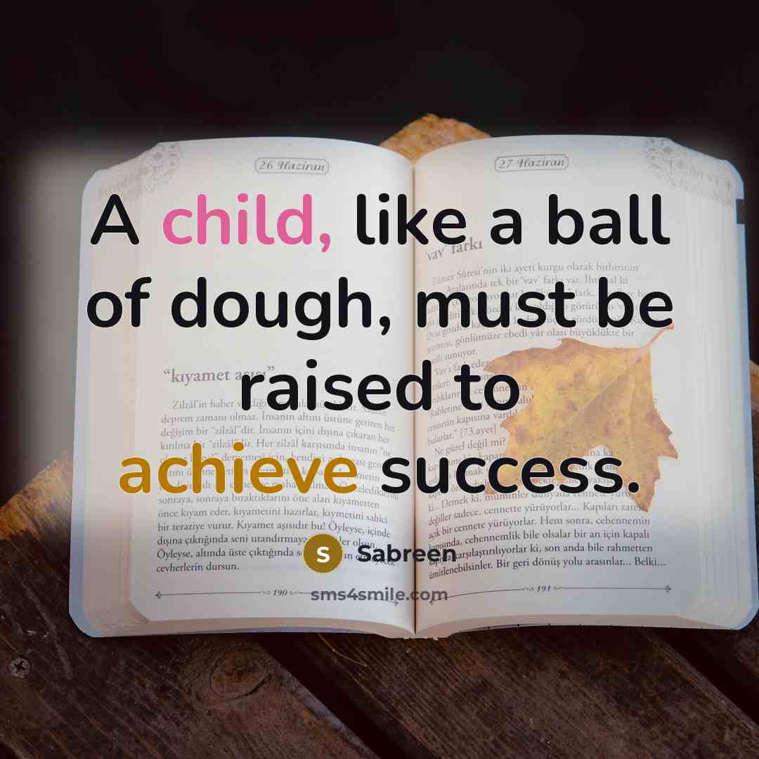 “A child, like a ball of dough, must be raised…” quote by Sabreen