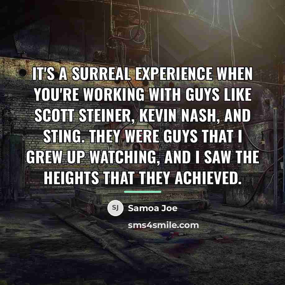 “It's a surreal experience when you're working with guys like…” quote by Samoa Joe