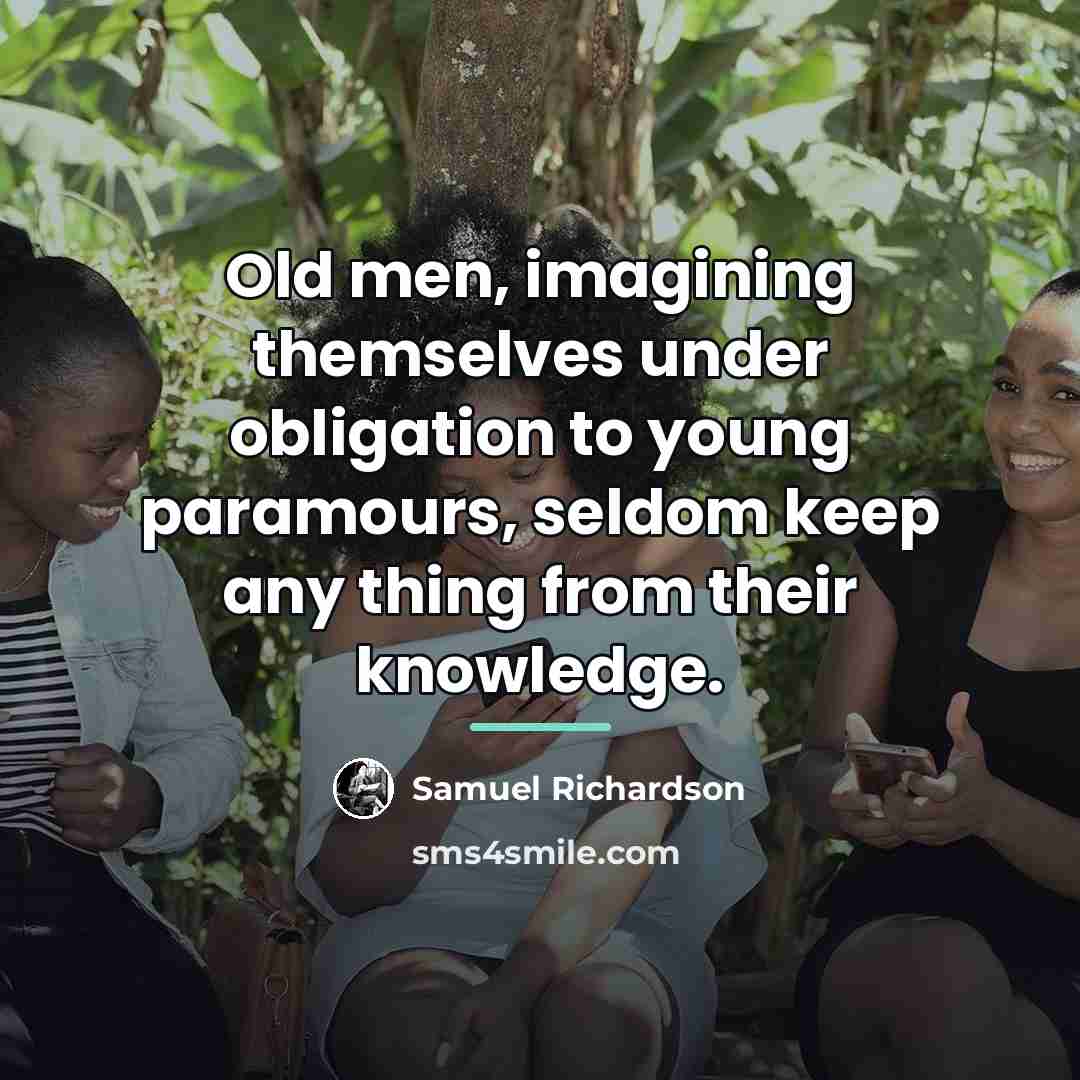 “Old men, imagining themselves under obligation to young paramours, seldom…” quote by Samuel Richardson