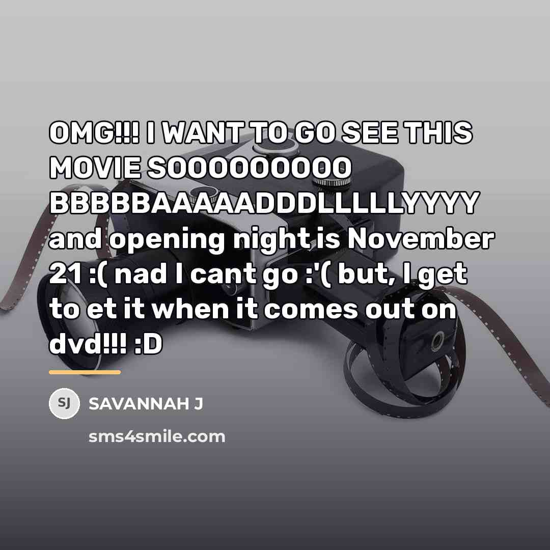 “OMG!!! I WANT TO GO SEE THIS MOVIE SOOOOOOOOO BBBBBAAAAADDDLLLLLYYYY…” quote by Savannah J