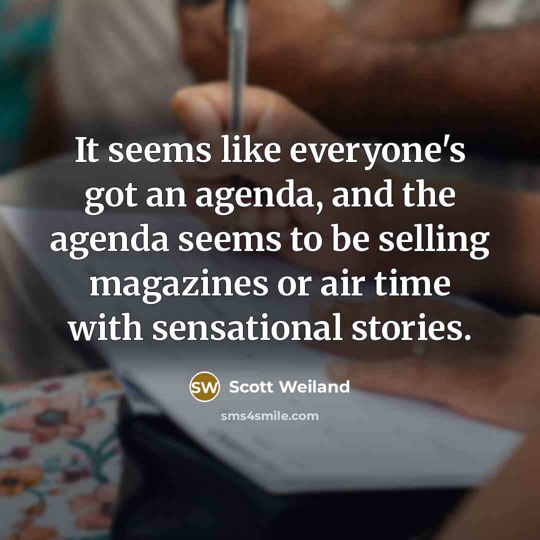 “It seems like everyone's got an agenda, and the agenda…” quote by Scott Weiland