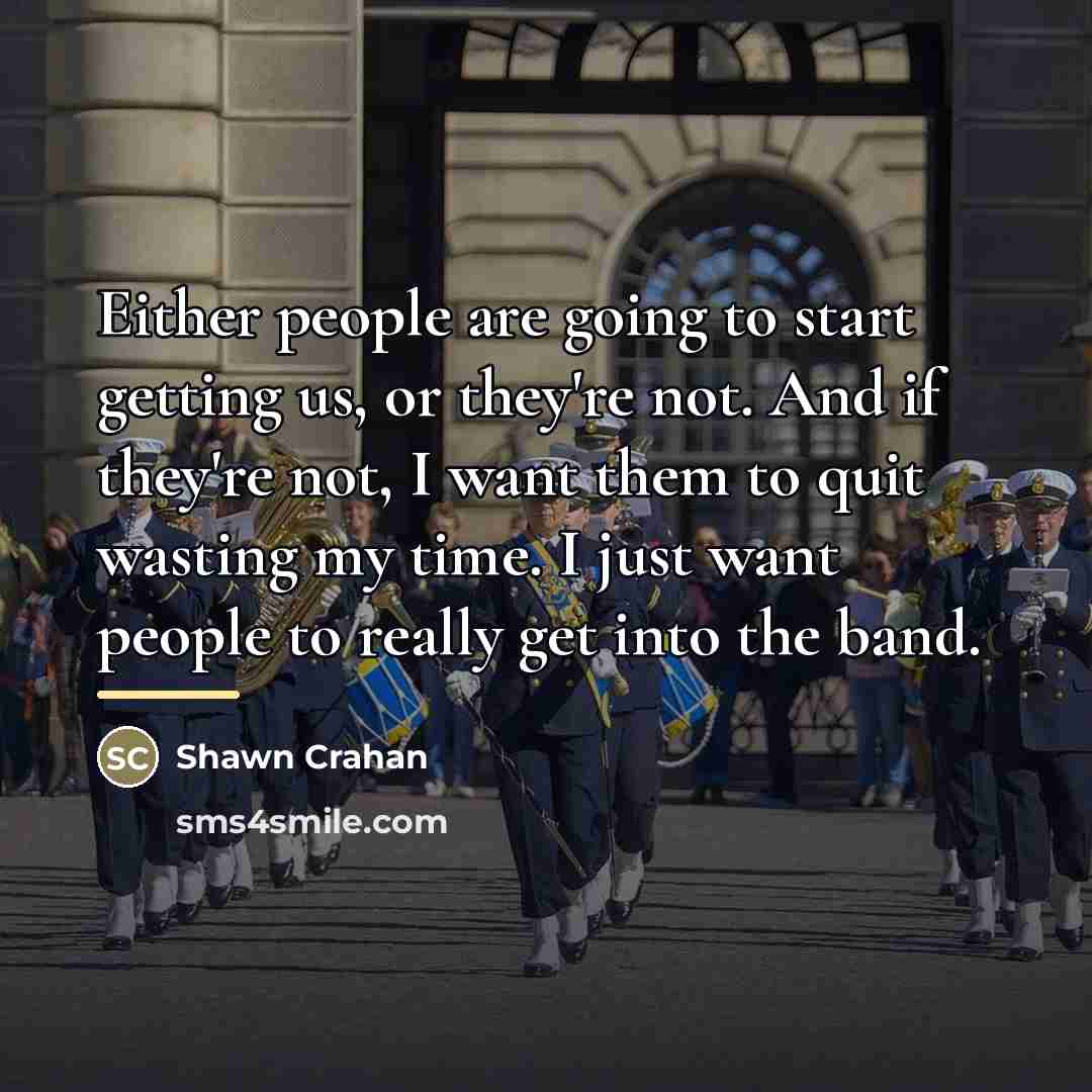 “Either people are going to start getting us, or they're…” quote by Shawn Crahan