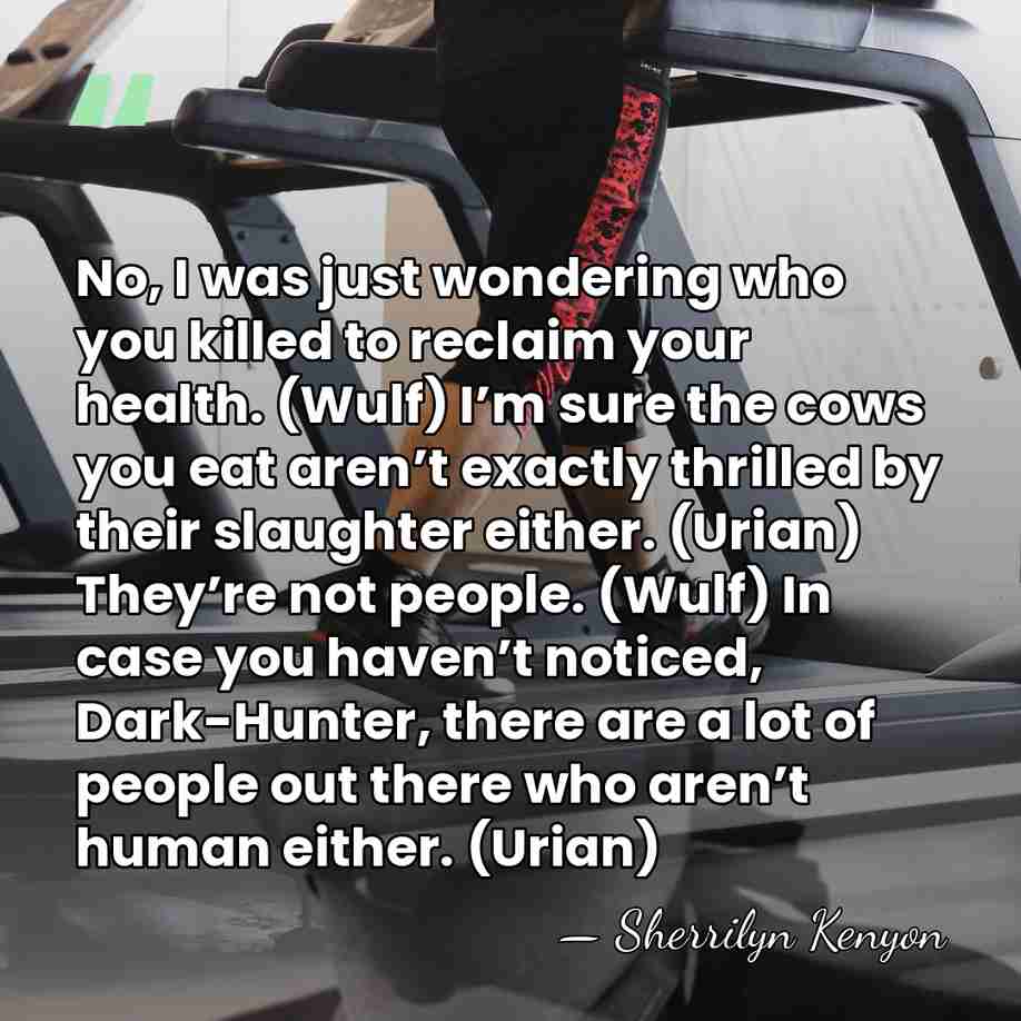 No, I was just wondering who you killed to reclaim your health.&hellip; - Sherrilyn Kenyon