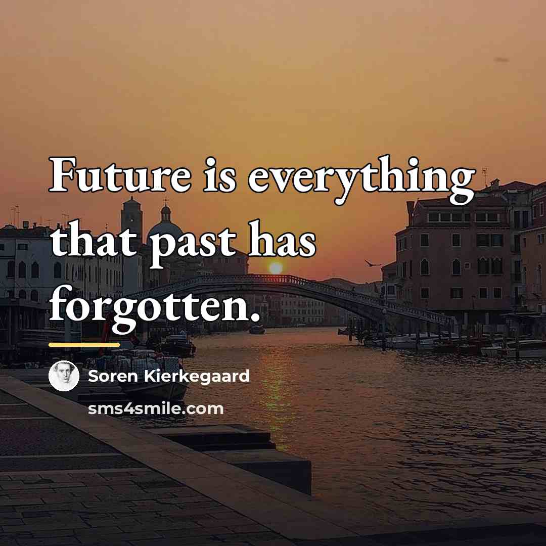“Future is everything that past has forgotten.…” quote by Soren Kierkegaard