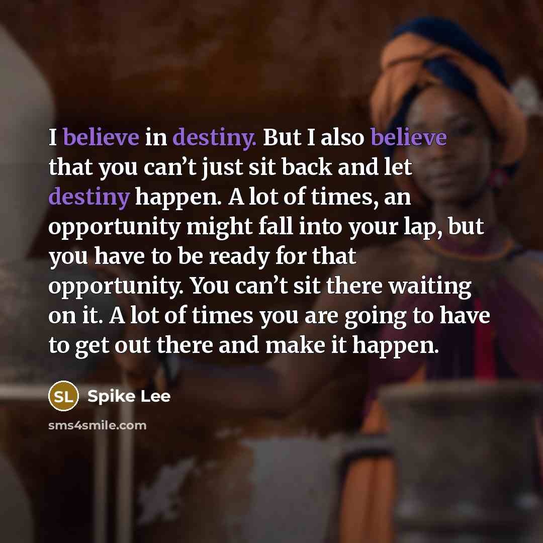 “I believe in destiny. But I also believe that you…” quote by Spike Lee