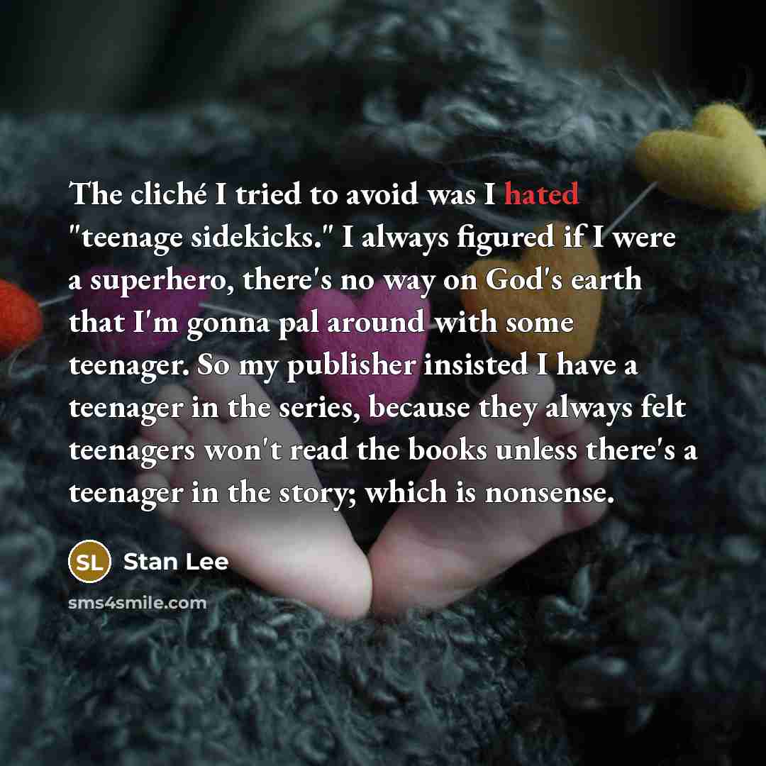 “The cliché I tried to avoid was I hated "teenage…” quote by Stan Lee