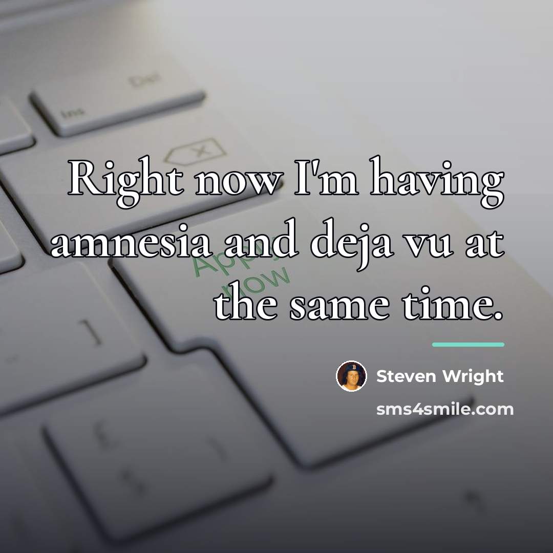 “Right now I'm having amnesia and deja vu at the…” quote by Steven Wright