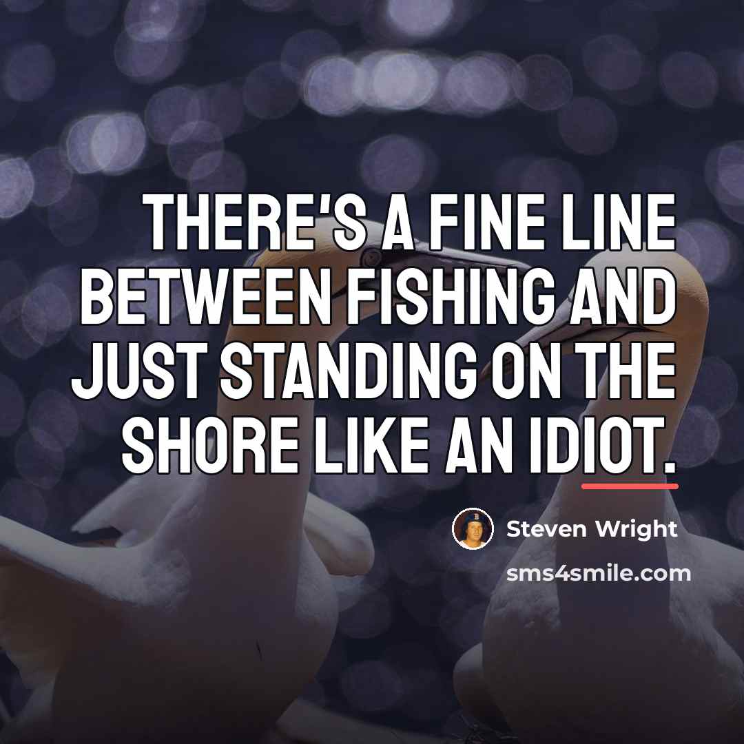 “There's a fine line between fishing and just standing on…” quote by Steven Wright