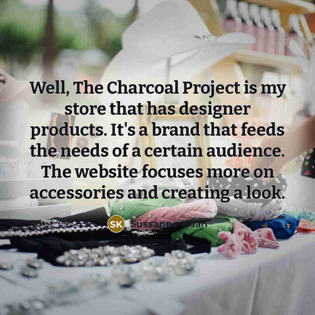 “Well, The Charcoal Project is my store that has designer…” quote by Sussanne Khan