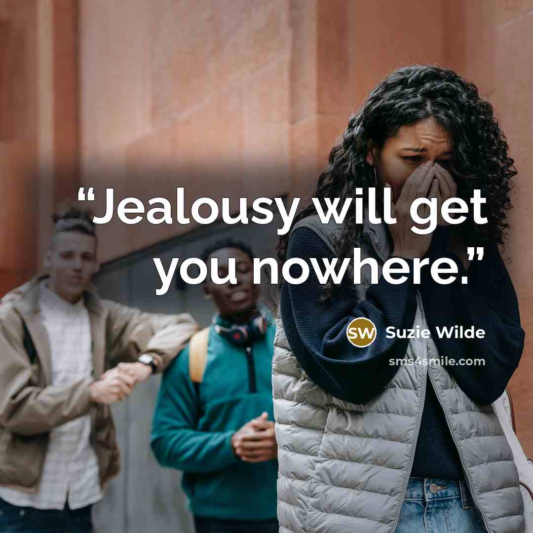 “Jealousy will get you nowhere.” quote by Suzie Wilde