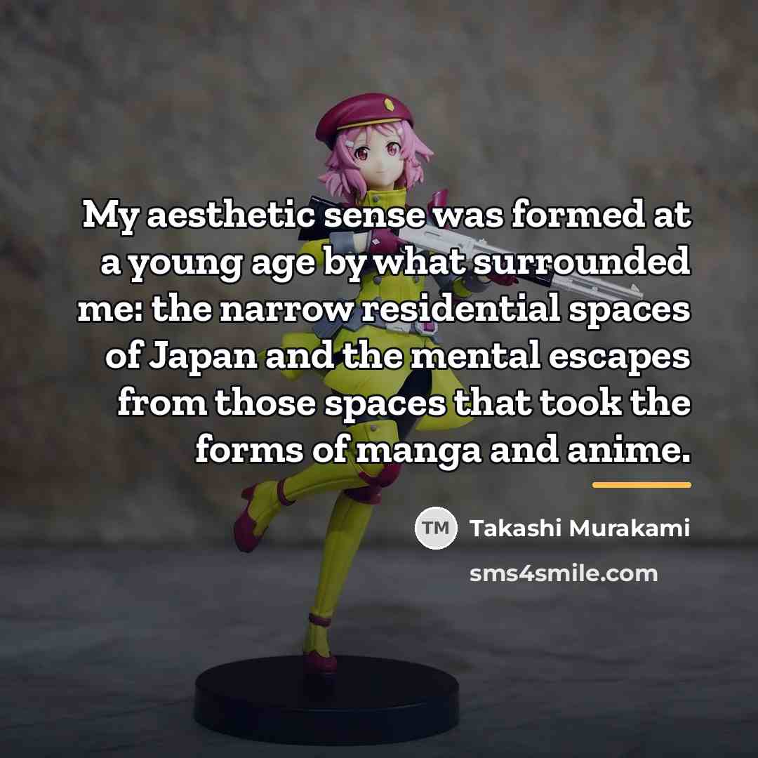 “My aesthetic sense was formed at a young age by…” quote by Takashi Murakami