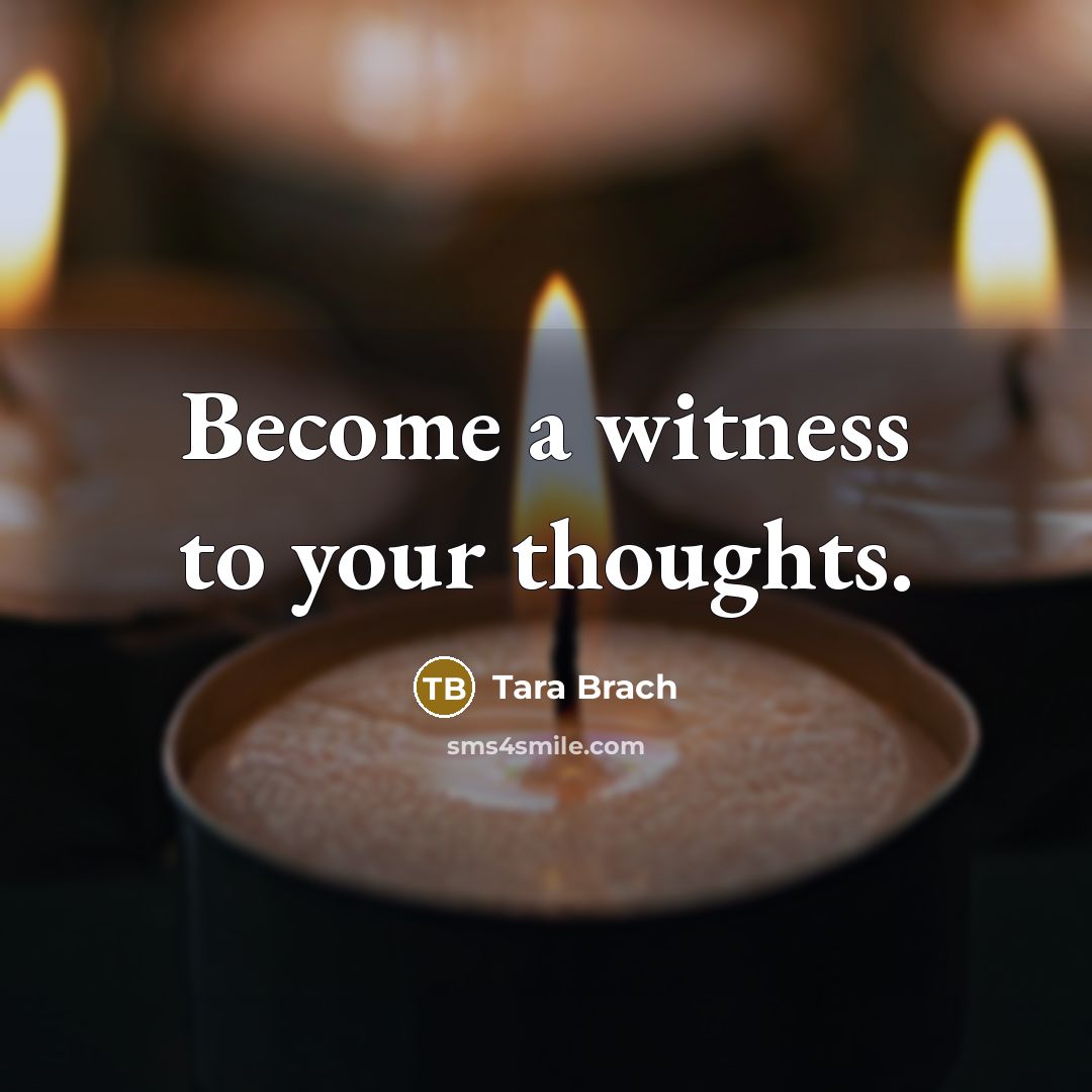 “Become a witness to your thoughts.” quote by Tara Brach