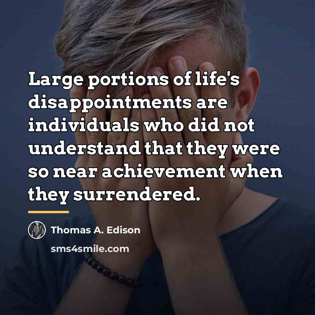 “Large portions of life's disappointments are individuals who did not…” quote by Thomas A. Edison
