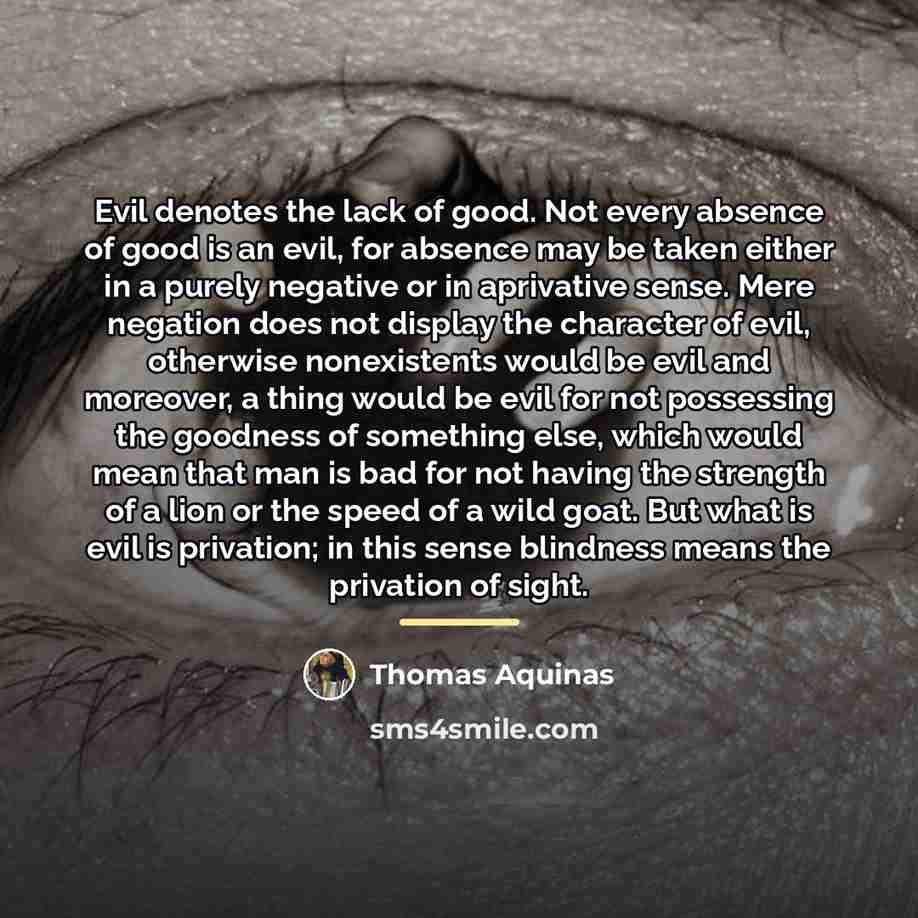 “Evil denotes the lack of good. Not every absence of…” quote by Thomas Aquinas