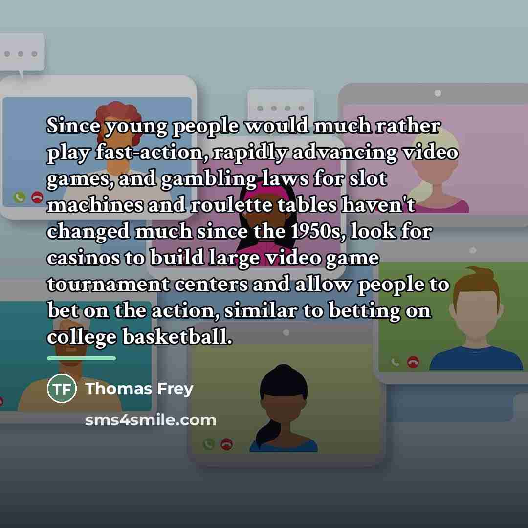 “Since young people would much rather play fast-action, rapidly advancing…” quote by Thomas Frey