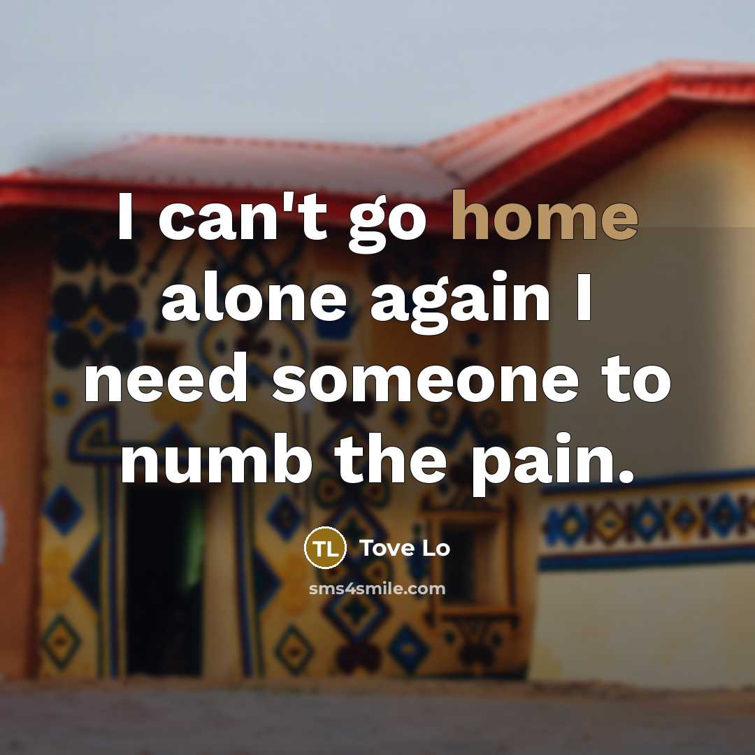 “I can't go home alone again I need someone to…” quote by Tove Lo