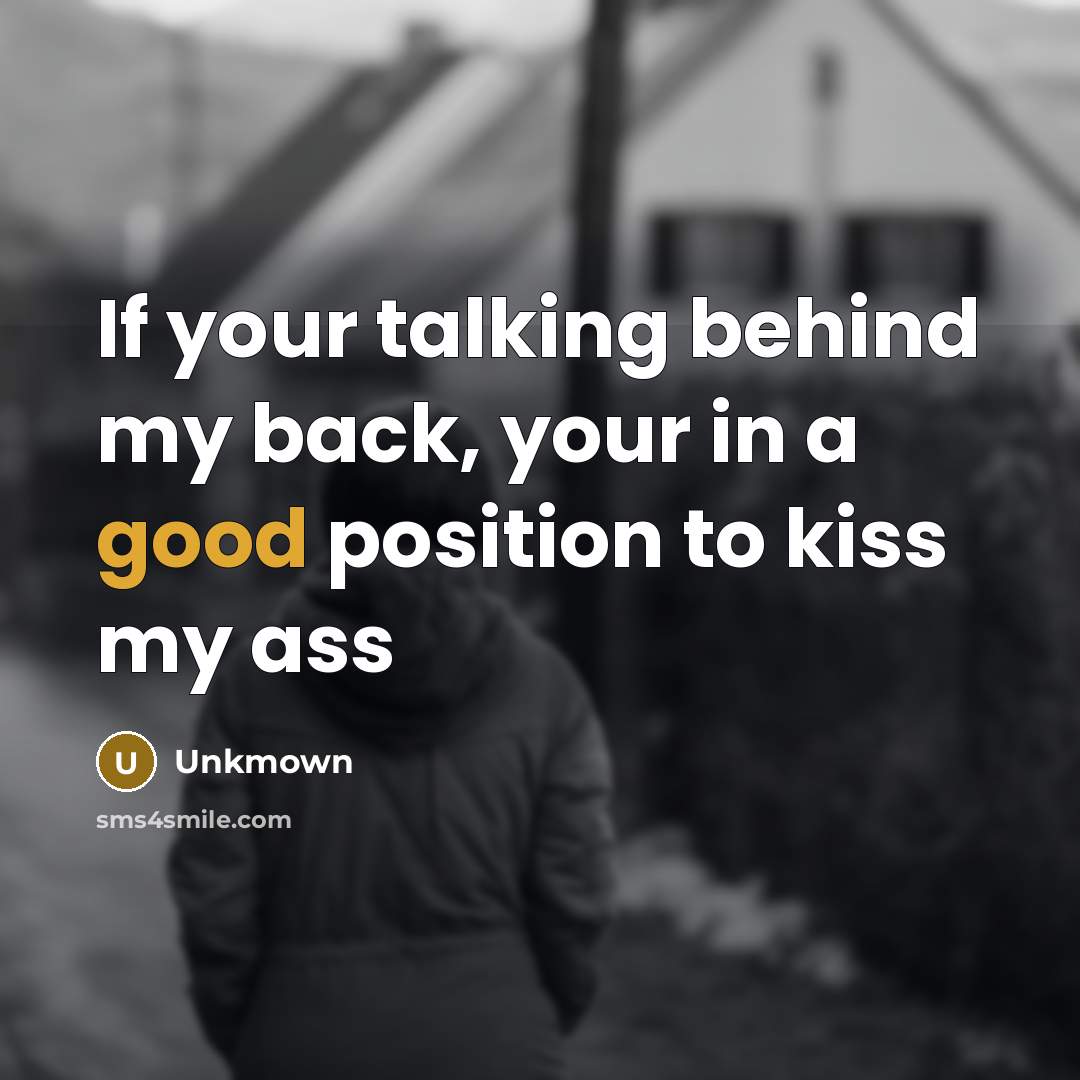 “If your talking behind my back, your in a good…” quote by Unkmown