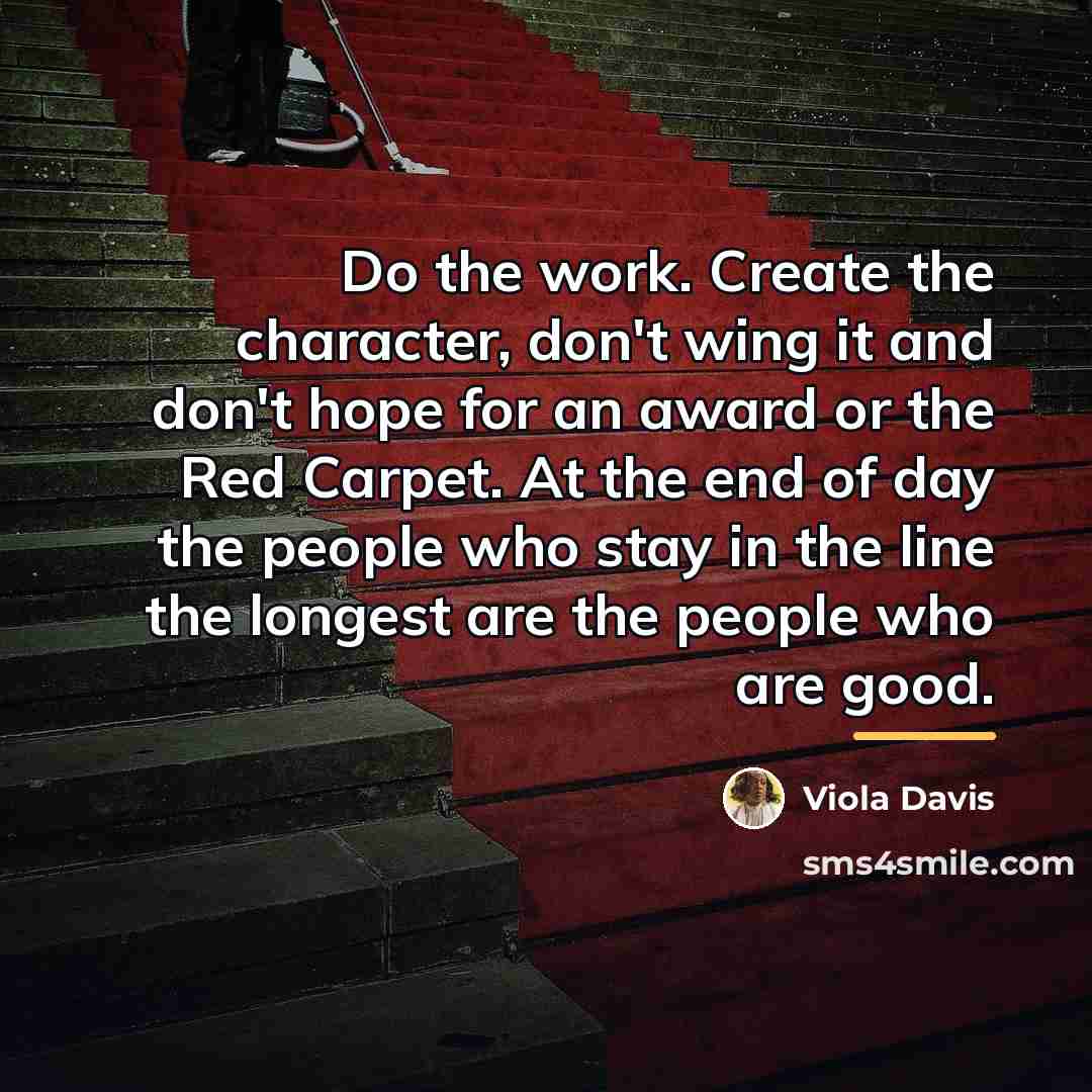 “Do the work. Create the character, don't wing it and…” quote by Viola Davis