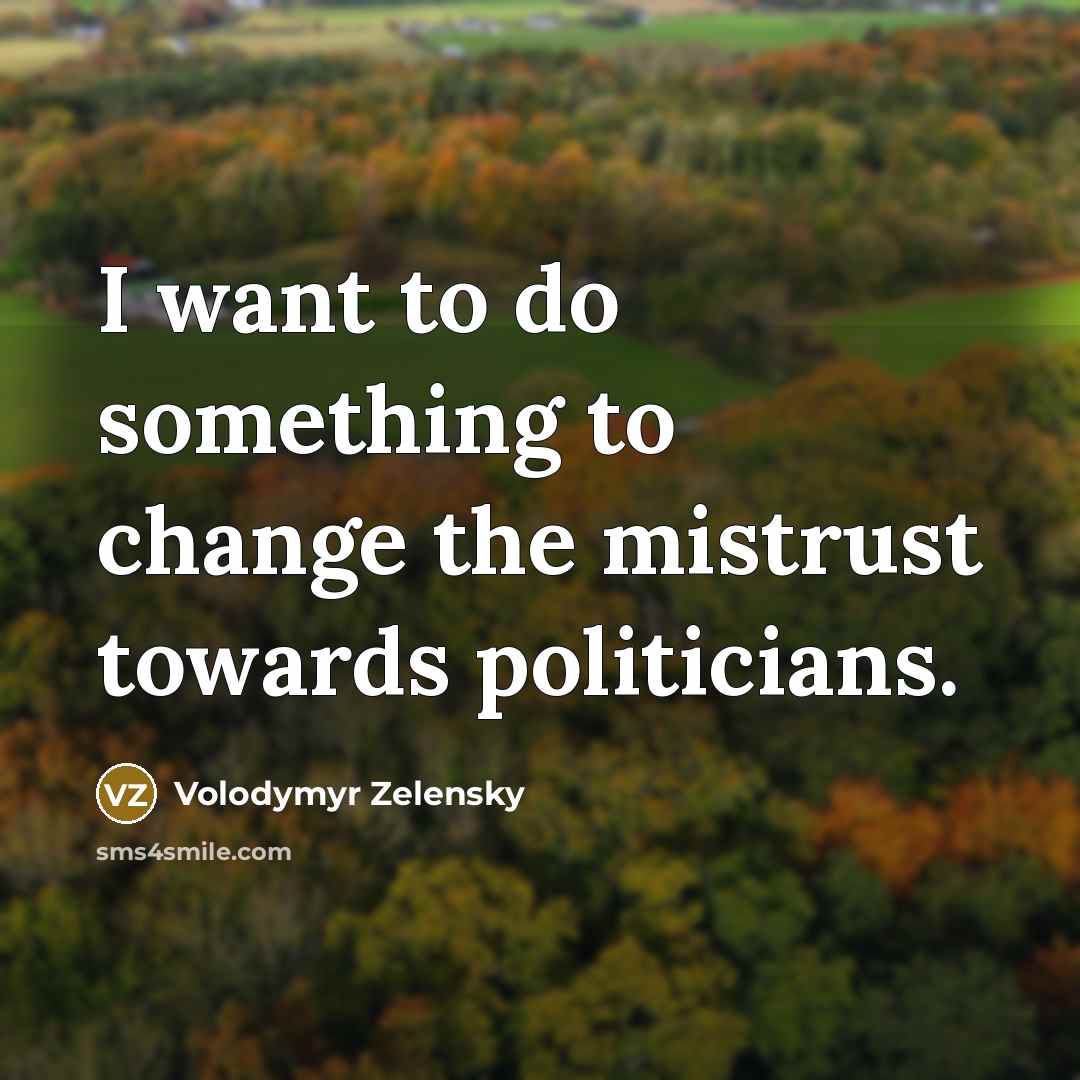 “I want to do something to change the mistrust towards…” quote by Volodymyr Zelensky