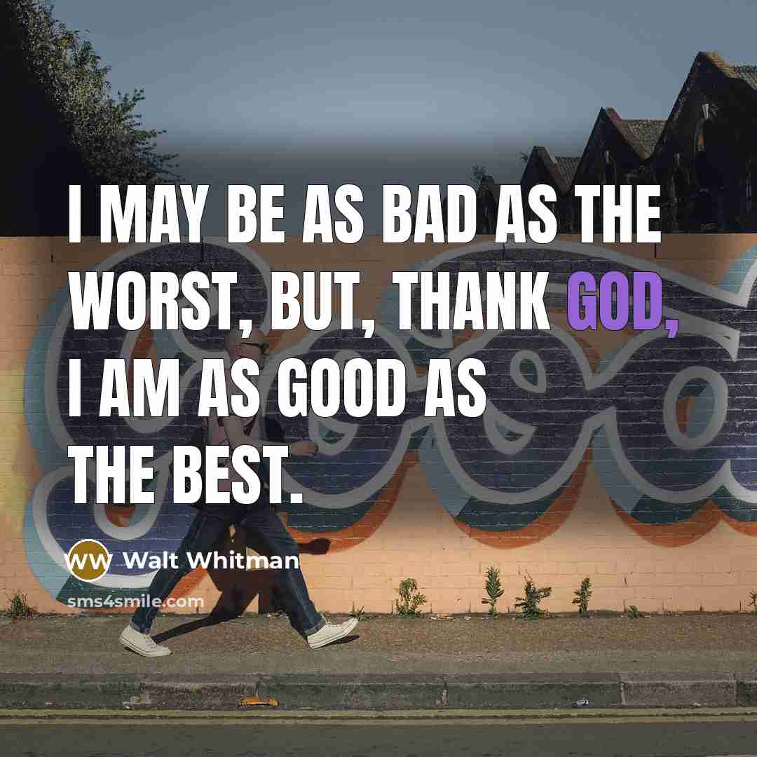 “I may be as bad as the worst, but, thank…” quote by Walt Whitman