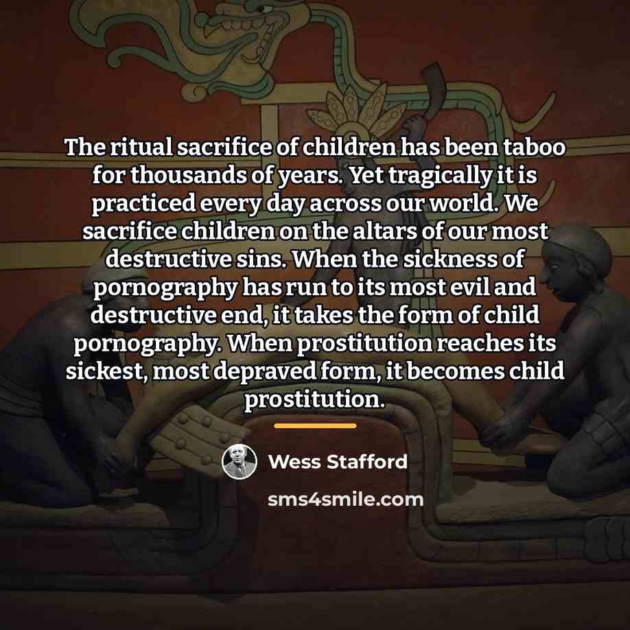 “The ritual sacrifice of children has been taboo for thousands…” quote by Wess Stafford