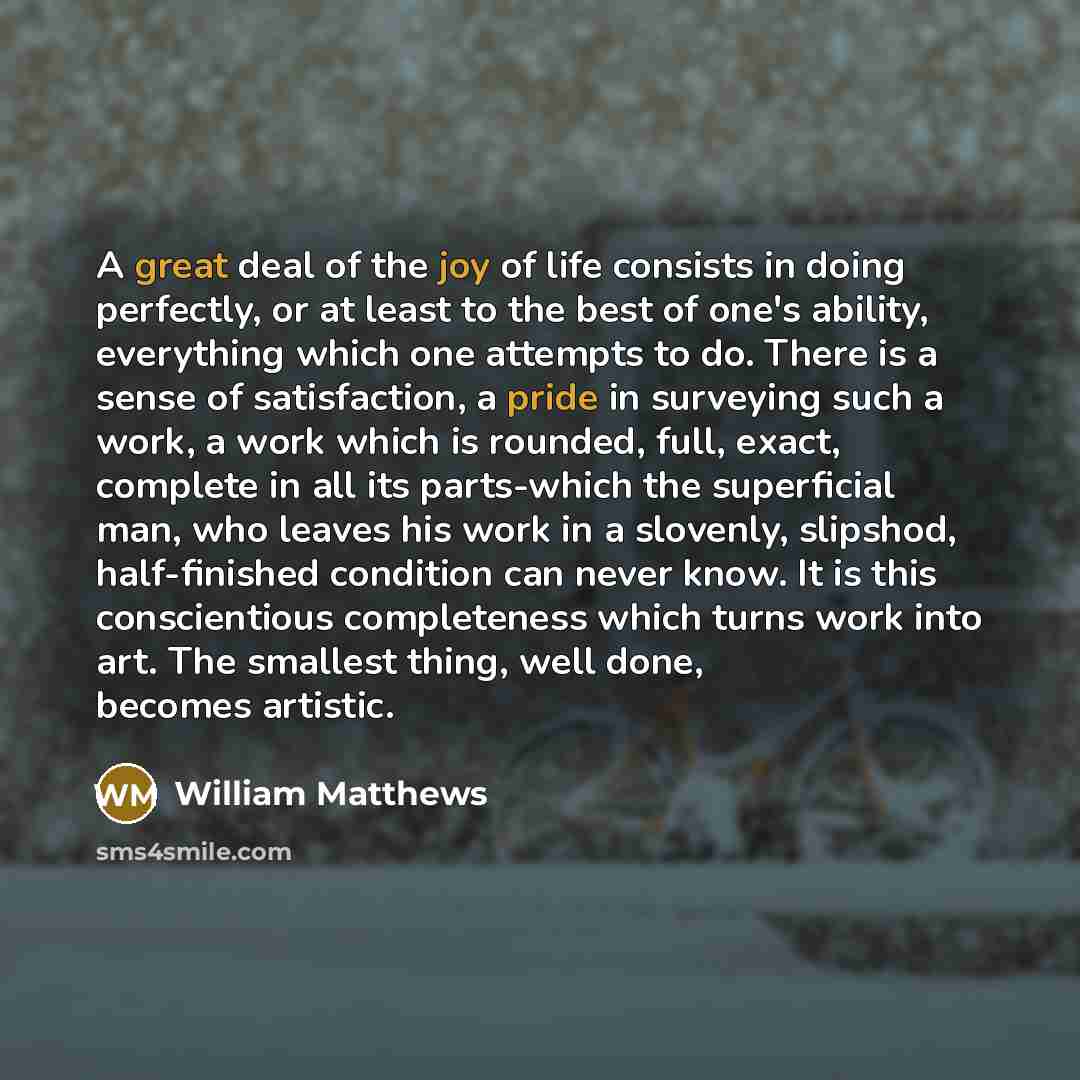 “A great deal of the joy of life consists in…” quote by William Matthews