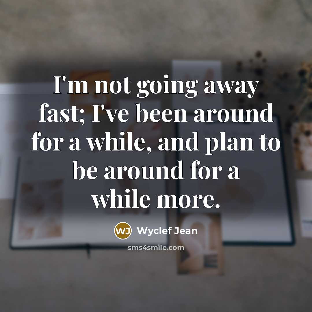 “I'm not going away fast; I've been around for a…” quote by Wyclef Jean