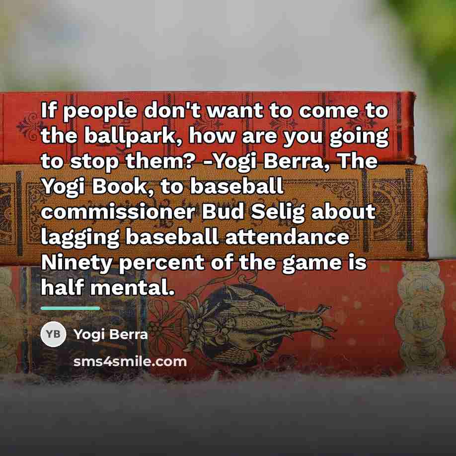 “If people don't want to come to the ballpark, how…” quote by Yogi Berra