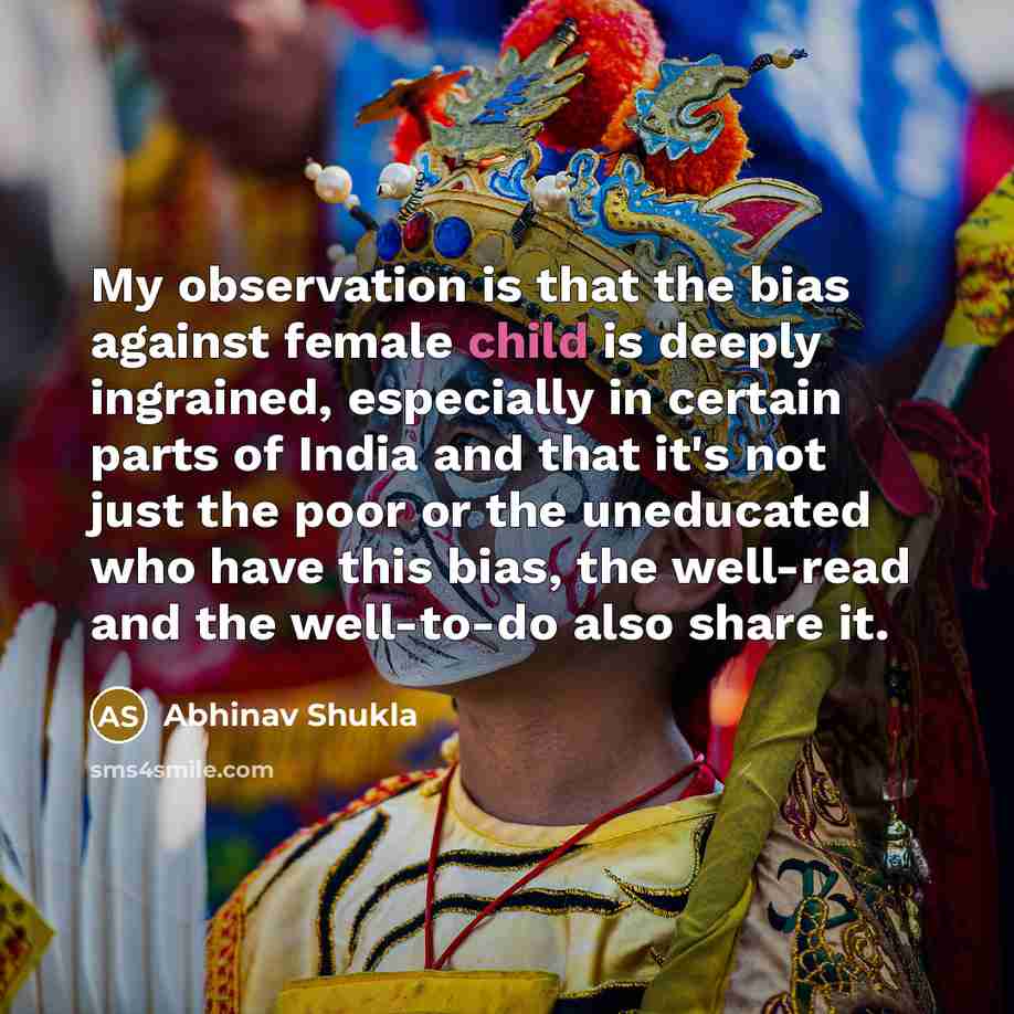“My observation is that the bias against female child is…” quote by Abhinav Shukla