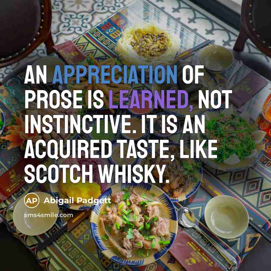 “An appreciation of prose is learned, not instinctive. It is…” quote by Abigail Padgett