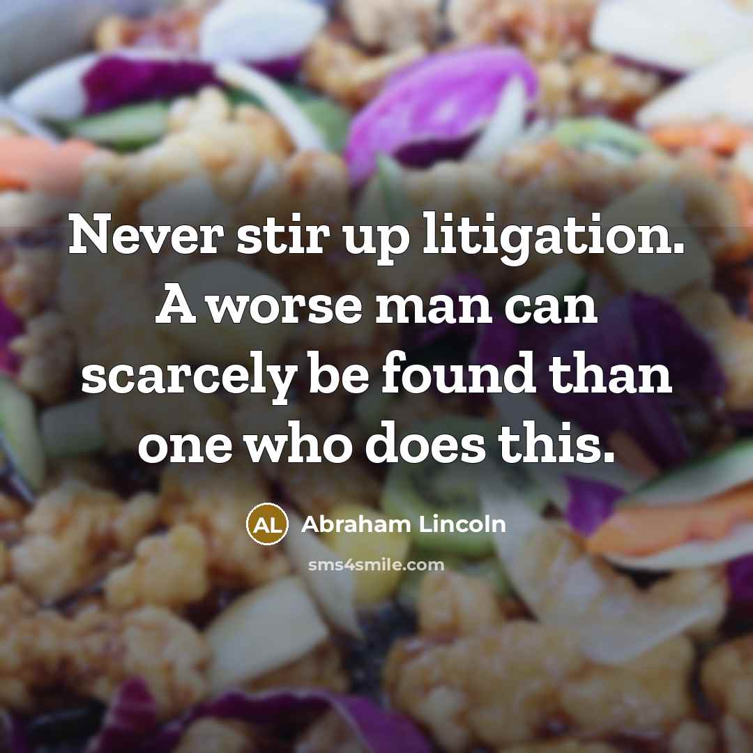 “Never stir up litigation. A worse man can scarcely be…” quote by Abraham Lincoln