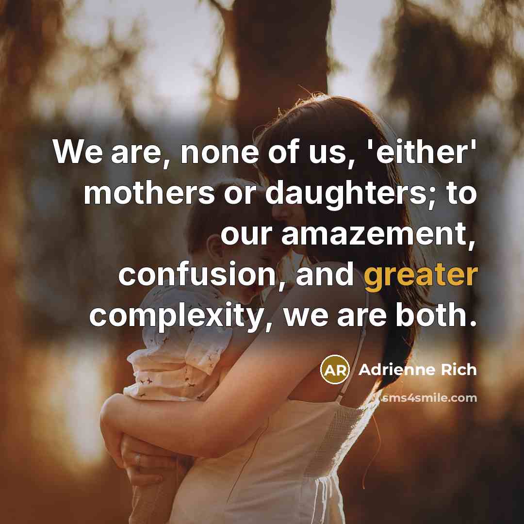 “We are, none of us, 'either' mothers or daughters; to…” quote by Adrienne Rich