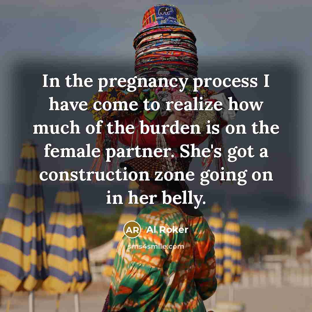 “In the pregnancy process I have come to realize how…” quote by Al Roker