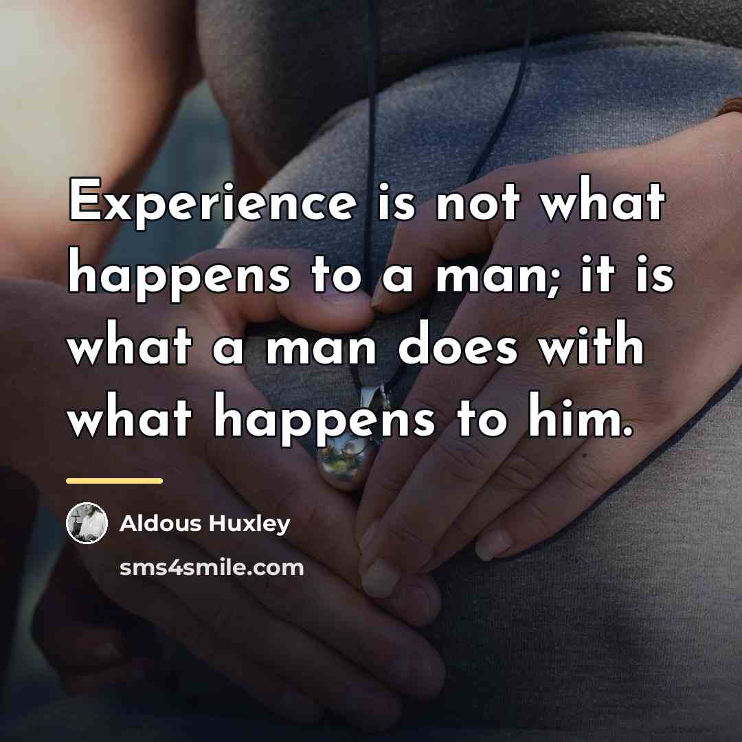 “Experience is not what happens to a man; it is…” quote by Aldous Huxley