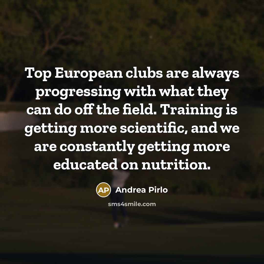 “Top European clubs are always progressing with what they can…” quote by Andrea Pirlo