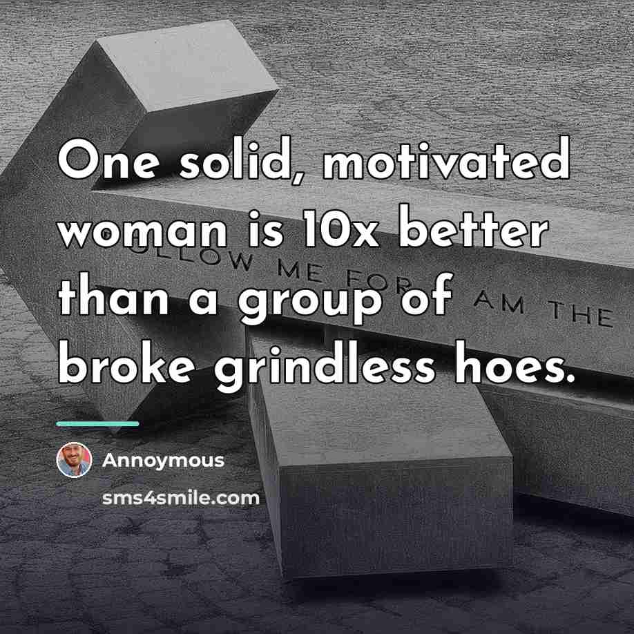 “One solid, motivated woman is 10x better than a group…” quote by Annoymous