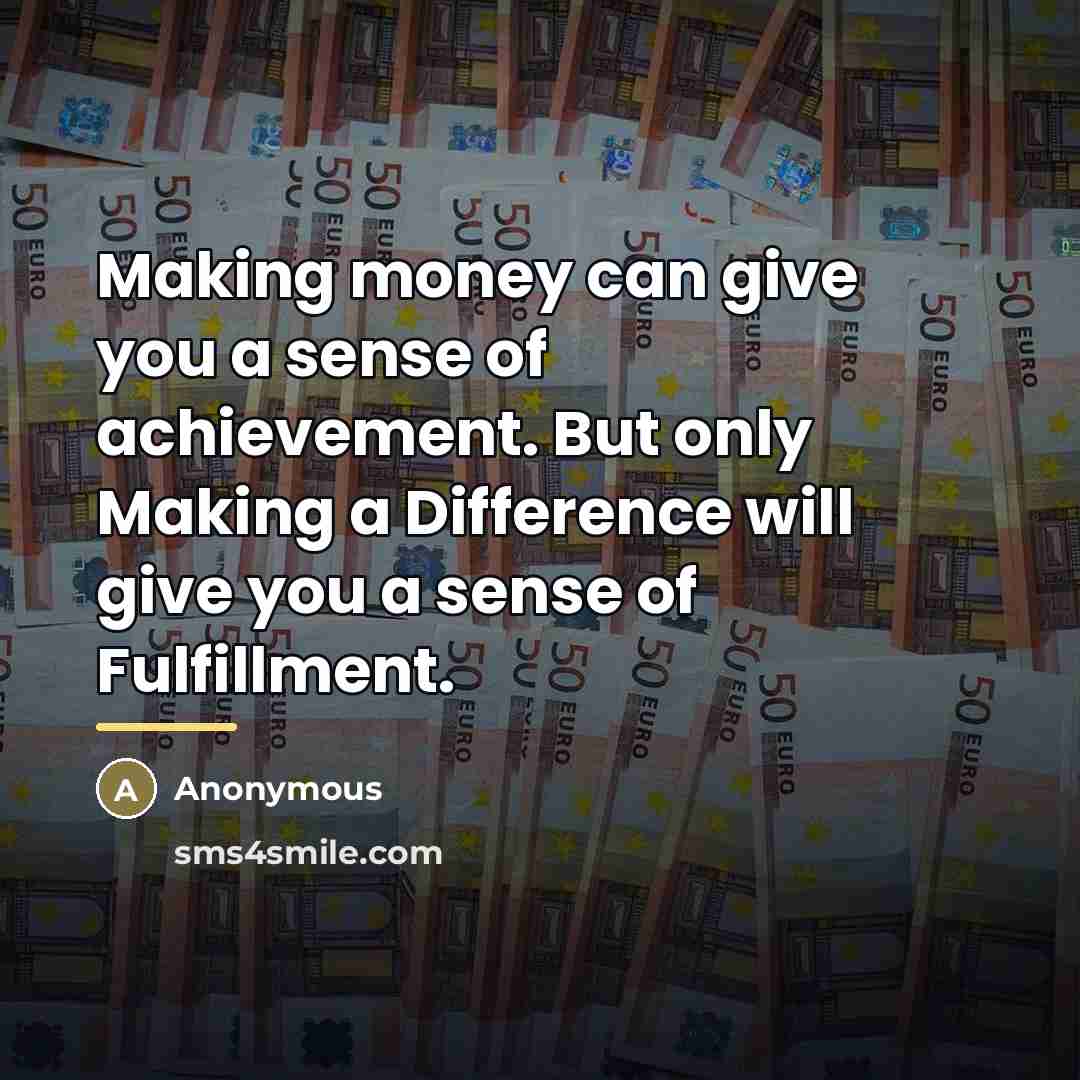 “Making money can give you a sense of achievement. But…” quote by Anonymous