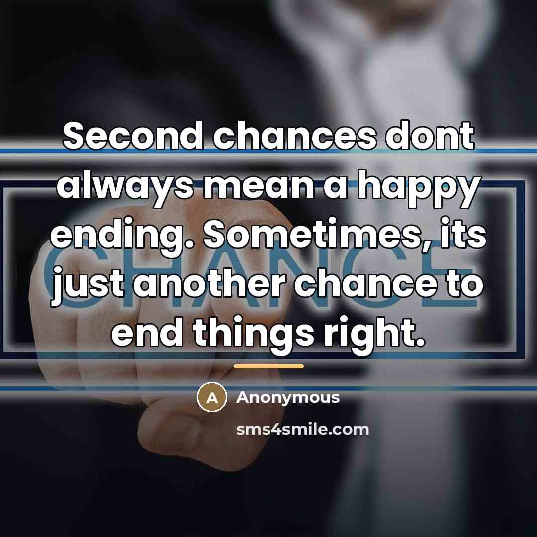 “Second chances dont always mean a happy ending. Sometimes, its…” quote by Anonymous