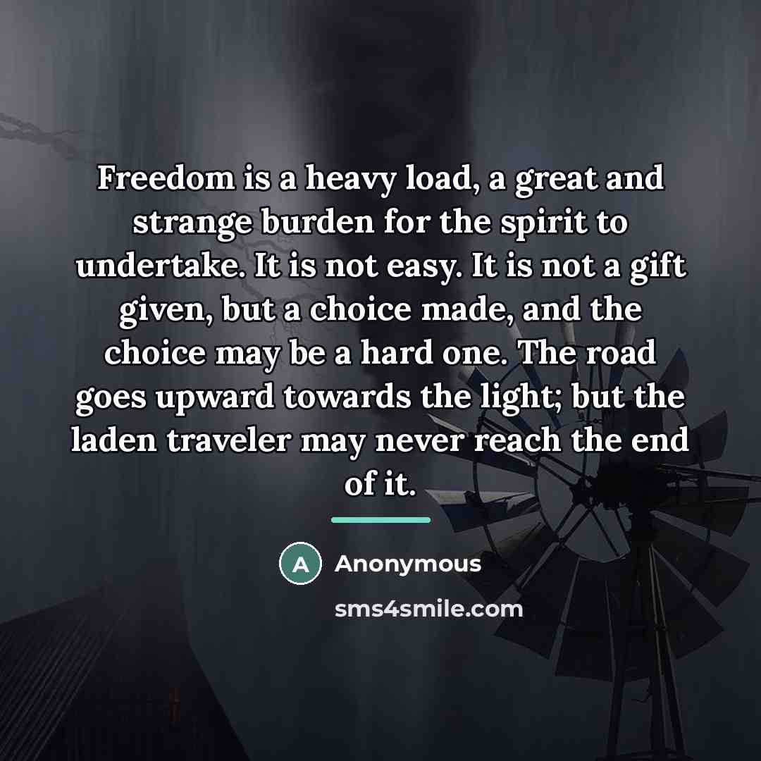 “Freedom is a heavy load, a great and strange burden…” quote by Anonymous