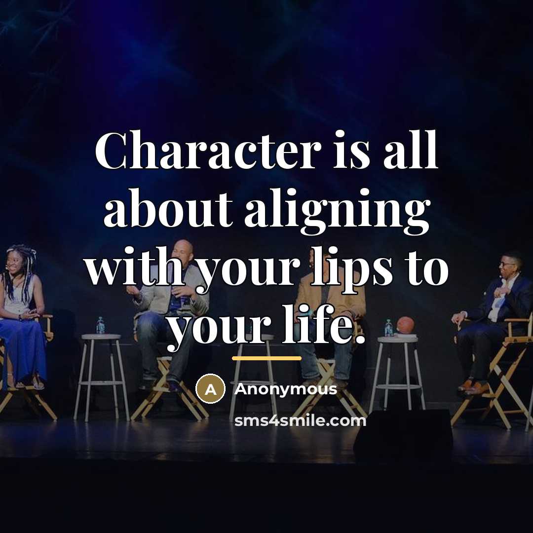 “Character is all about aligning with your lips to your…” quote by Anonymous