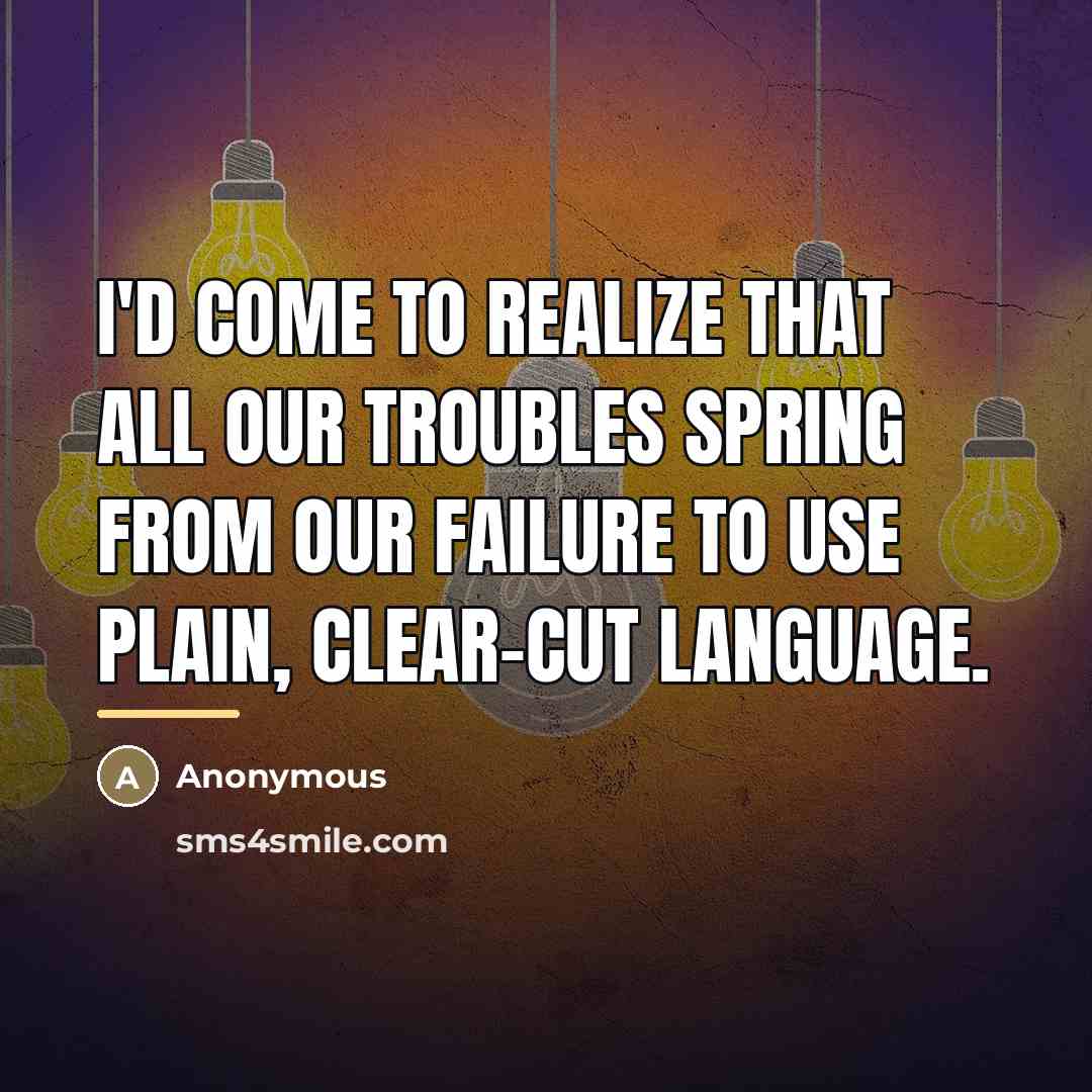 “I'd come to realize that all our troubles spring from…” quote by Anonymous