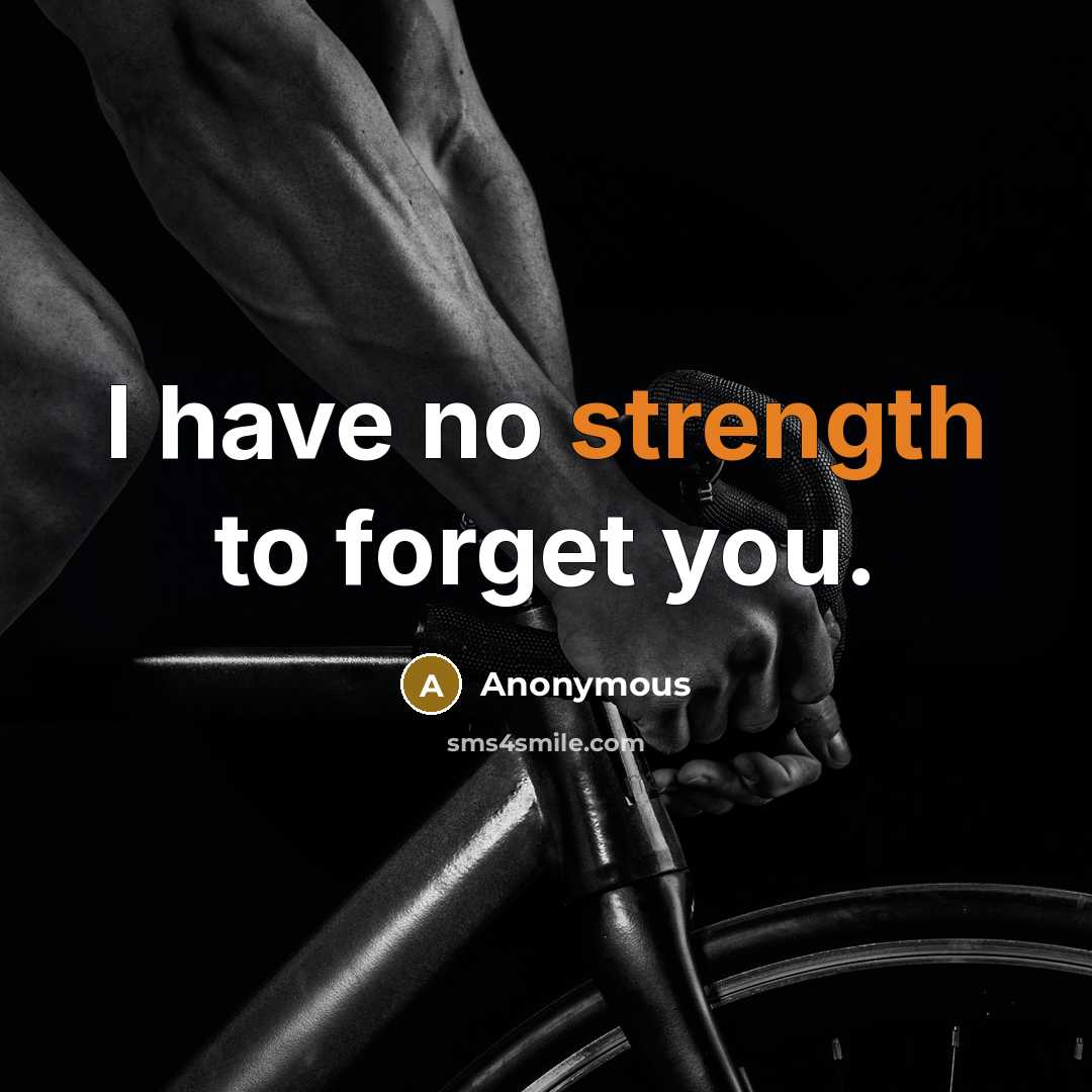 “I have no strength to forget you.…” quote by Anonymous