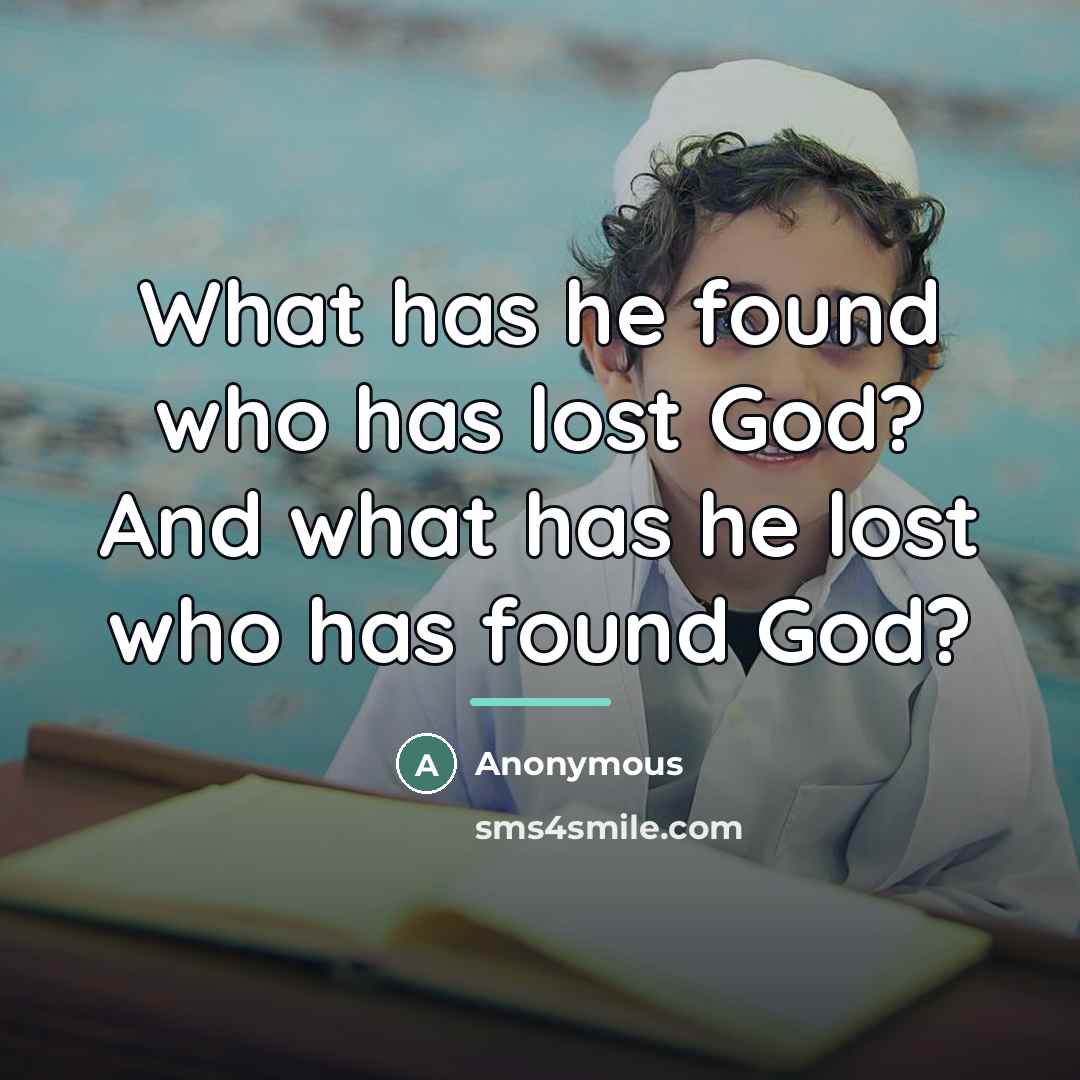 “What has he found who has lost God? And what…” quote by Anonymous