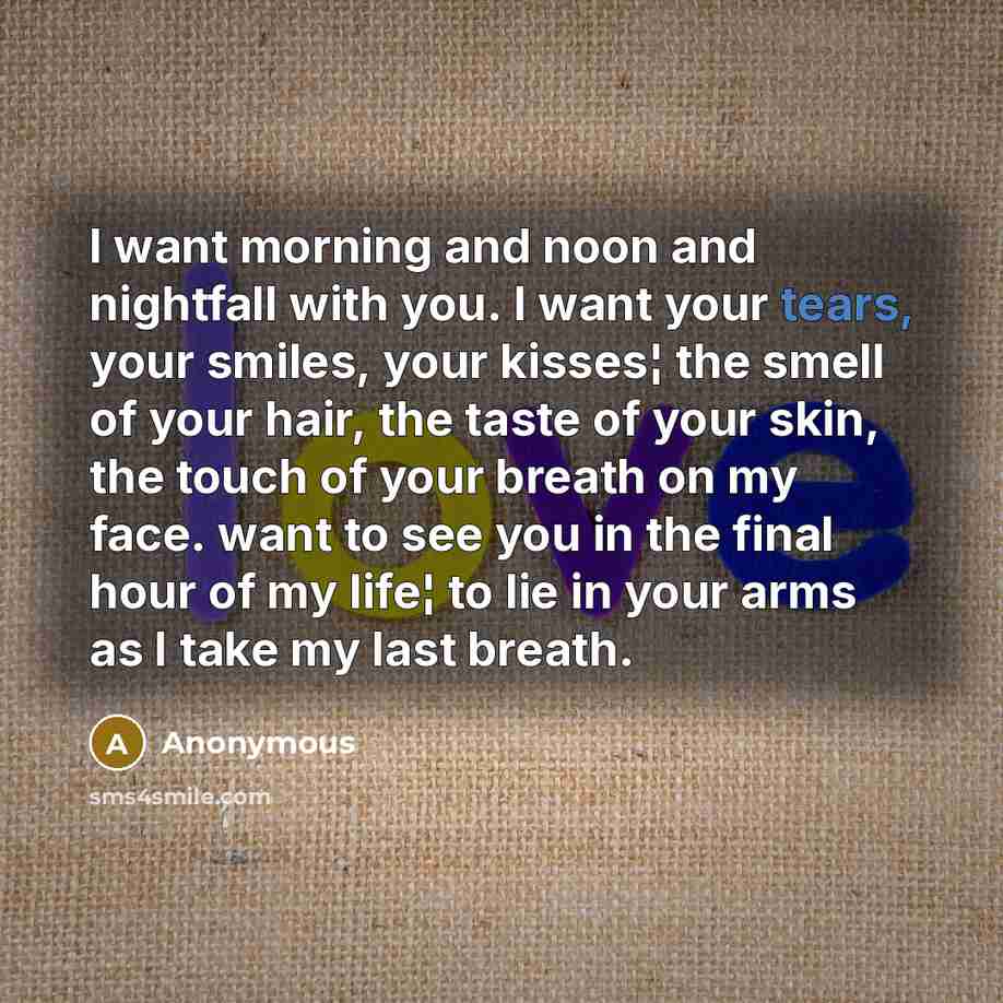 “I want morning and noon and nightfall with you. I…” quote by Anonymous